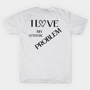 I love my attitude problem T-Shirt